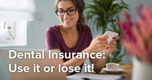 use up your dental insurance benefits