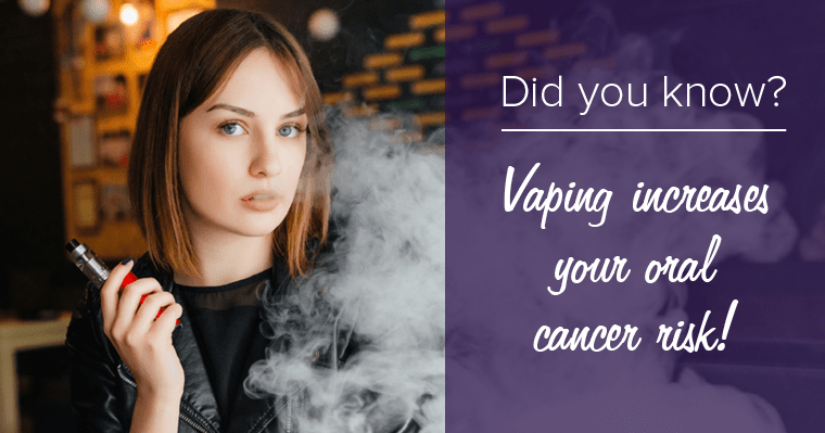 Did you know? Vaping increases your oral cancer risk.